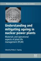 Understanding and Mitigating Ageing in Nuclear Power Plants: Materials and Operational Aspects of Plant Life Management (PLIM) 1845695119 Book Cover