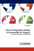 The EU Integration Model: A Commodity for Export?: Integration Perspectives in MERCOSUR 3843368619 Book Cover