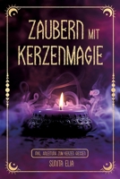 Zaubern mit Kerzenmagie: inkl. Anleitung zum Kerzen gießen! Zaubere mit echten, selbst gegossenen Kerzen und erwecke die Hexe in dir mit magischen Ritualen für den Alltag! (German Edition) 3903505129 Book Cover