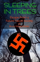 Sleeping in Trees: Escape From a Fascist Future Society 1792001576 Book Cover