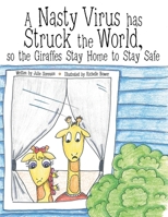 A Nasty Virus Has Struck the World: So the Giraffes Stay Home to Stay Safe 1480892750 Book Cover