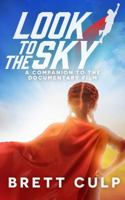 Look to the Sky: A Companion to the Documentary Film 1944470050 Book Cover