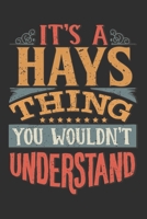 It's A Hays You Wouldn't Understand: Want To Create An Emotional Moment For A Hays Family Member ? Show The Hays's You Care With This Personal Custom Gift With Hays's Very Own Family Name Surname Plan 1695552342 Book Cover