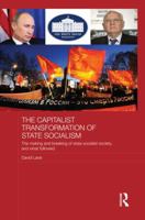 The Capitalist Transformation of State Socialism: The Making and Breaking of State Socialist Society, and What Followed 1138825050 Book Cover