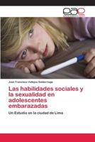 Las habilidades sociales y la sexualidad en adolescentes embarazadas: Un Estudio en la ciudad de Lima 6202255277 Book Cover