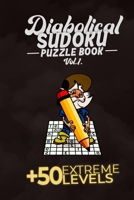 Diabolical Sudoku Puzzle Book Vol.1: +50 Extreme LEVELS, 6x9, Soft Cover, Matte Finish.: the best and hardest sudoku activity book for challenging you B08LK1FB9G Book Cover