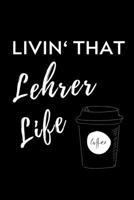 Livin' That Lehrer Life: A5 Geschenkbuch LINIERT f�r Lehramt Studenten - Geschenkidee zum Geburtstag - Studienbeginn - Erstes Semester - Schulabschluss - Lehrer - Abitur 1703042662 Book Cover