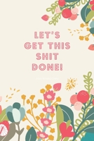 2020 Weekly Diary; LET'S GET THIS SHIT DONE!: 1 Year, January to December, UK Schedule and Appointment Planner for Goal Setting and Reflection with a Floral Design 1671329961 Book Cover