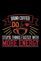 Drink Coffee! Do Stupid Things Faster With More Energy: Best notebook journal for multiple purpose like writing notes, plans and ideas. Best journal for women, men, girls and boys for daily usage 1676733663 Book Cover