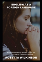 English as a Foreign Language: 4200 Simple Word Exercises to help you Enhance your English Vocabulary B094Z6Z56P Book Cover