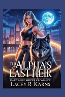 The Alpha's Last Heir: Dark Wolf Shifters Romance B0F9PMBXJC Book Cover