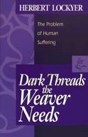 Dark Threads the Weaver Needs: The Problem of Human Suffering (Giant Summit Books) 0800709772 Book Cover