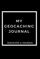 My Geocaching Journal Discover & Journal: Outdoor Sports Recreational Journals to Write In - Prompt Journals For Fun 1077553781 Book Cover