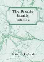 The Brontë Family - With Special Reference to Patrick Branwell Brontë Vol. II 1146070594 Book Cover