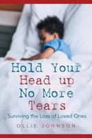 Hold Your Head up No More Tears: Surviving the Loss of Loved Ones 1641387491 Book Cover