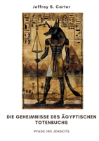 Die Geheimnisse des Ägyptischen Totenbuchs: Pfade ins Jenseits (German Edition) 3384299078 Book Cover