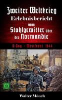 Zweiter Weltkrieg Erlebnisbericht vom Stahlgewitter über der Normandie D-Day Westfront 1944 1793124787 Book Cover