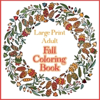Large Print Adult Fall Coloring Book - A Simple & Easy Coloring Book for Adults with Autumn Wreaths, Leaves & Pumpkins 1908567368 Book Cover