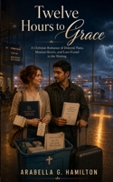 Twelve Hours to Grace: A Christian Romance of Delayed Plans, Mission Hearts, and Love Found in the Waiting B0H6C2VWWM Book Cover