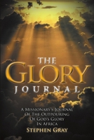 The Glory Journal: A Missionary's Journal of the Outpouring of God's Glory in Africa 1483415570 Book Cover