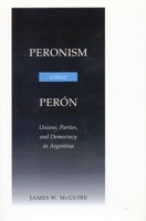 Peronism Without Peron: Unions, Parties, and Democracy in Argentina 0804736553 Book Cover