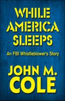 While America Sleeps: An FBI Whistleblower's Story 1607497476 Book Cover