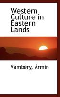 Western culture in Eastern lands: a comparison of the methods adopted by England and Russia in the Middle East 1163630284 Book Cover