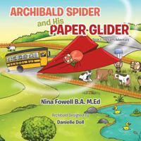 Archibald Spider and His Paper Glider: Book 1: The Farm Adventure 1532035500 Book Cover
