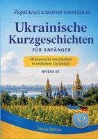 Ukrajinski klasytschni opowidannja Ukrainische Kurzgeschichten für Anfänger: 30 klassische Geschichten in einfachem Ukrainisch Niveau A2 (German Edition) 391274534X Book Cover