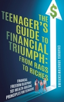 The Teenager's Guide to Financial Triumph: From Rags to Riches 064593111X Book Cover