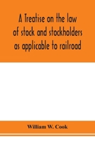 A Treatise on the law of Stock and Stockholders as Applicable to Railroad, Banking, Insurance, Manufacturing, Commercial, Business, Turnpike, Bridge, Canal and Other Private Corporations 9353976308 Book Cover