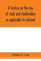 A Treatise on the law of Stock and Stockholders as Applicable to Railroad, Banking, Insurance, Manufacturing, Commercial, Business, Turnpike, Bridge, Canal and Other Private Corporations 1018144420 Book Cover