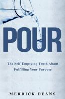 Pour: The Self-Emptying Truth About Fulfilling Your Purpose 0578623374 Book Cover