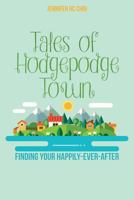 Tales of Hodgepodge Town: Finding your happily-ever-after 1973756188 Book Cover