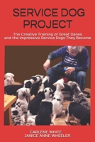 Service Dog Project: The Creative Training of Great Danes and the Impressive Service Dogs They Become B0863X63HJ Book Cover