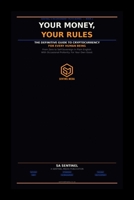 YOUR MONEY, YOUR RULES: The Definitive Guide to Cryptocurrency for Every Human Being Who Has Ever Wondered What a Bitcoin Even Is (Sentinel's Inconvenient Truth Bombs.) B0GZDDRLVC Book Cover