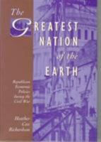 The Greatest Nation of the Earth: Republican Economic Policies during the Civil War (Harvard Historical Studies) 0674362136 Book Cover