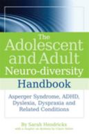 The Adolescent and Adult Neuro-diversity Handbook: Asperger Syndrome, ADHD, Dyslexia, Dyspraxia and Related Conditions 1843109808 Book Cover
