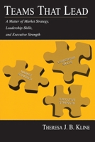 Teams That Lead: A Matter of Market Strategy, Leadership Skills, and Executive Strength 0805845429 Book Cover