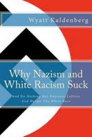 Why Nazism and White Racism Suck: And Do Nothing But Empower Leftists And Hurt The White Race 146644147X Book Cover