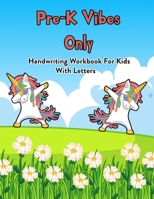 Pre-K Vibes Only: Handwriting Workbook For Kids With Letters: 100 Pages Of Letter Tracing And Coloring Book For Kids Ages 3 And Up (With Dabbing Unicorn) B08JJJ54BJ Book Cover