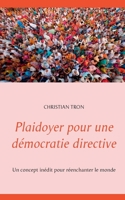 Plaidoyer pour une démocratie directive: Un concept inédit pour réenchanter le monde 2322274976 Book Cover