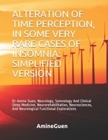 ALTERATION OF TIME PERCEPTION, IN SOME VERY RARE CASES OF INSOMNIA: SIMPLIFIED VERSION: Dr Amine Guen, Neurology, Somnology And Clinical Sleep ... And Neurological Functional Explorations B086B7GYC5 Book Cover