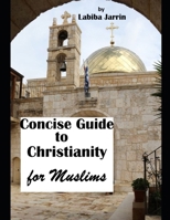 Concise Guide to Christianity: for Muslims B0F1V8F9WN Book Cover