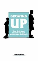 Growing Up: How Little Guys Become Big Guys Without Our Noticing It 1420892142 Book Cover