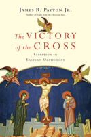 The Victory of the Cross: Salvation in Eastern Orthodoxy 0830852565 Book Cover