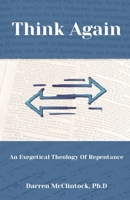 Think Again: An Exegetical Theology Of Repentance: Bible doctrine of repentance | Easy Believism vs Lordship Salvation | Evidences of genuine conversion | Faith and works B0FRNDGGZM Book Cover