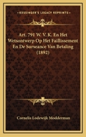 Art. 791 W. V. K. En Het Wetsontwerp Op Het Faillissement En De Surseance Van Betaling (1892) 1167442393 Book Cover