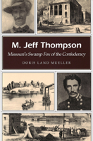 M. Jeff Thompson: Missouri's Swamp Fox of the Confederacy 0826217249 Book Cover