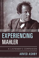 Experiencing Mahler: A Listener's Companion 1538104865 Book Cover